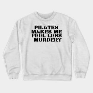 Pilates makes me feel less *** Crewneck Sweatshirt